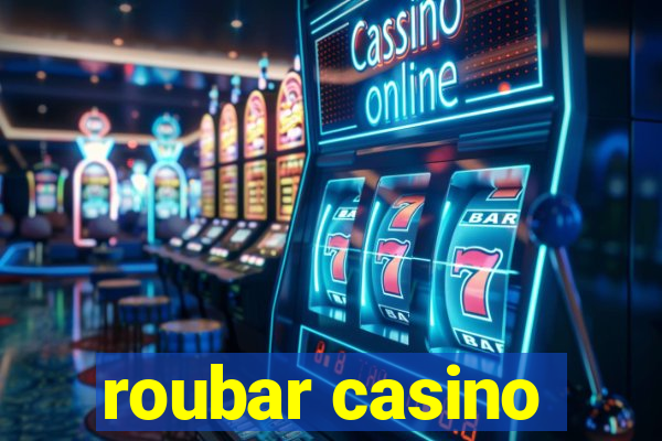 roubar casino